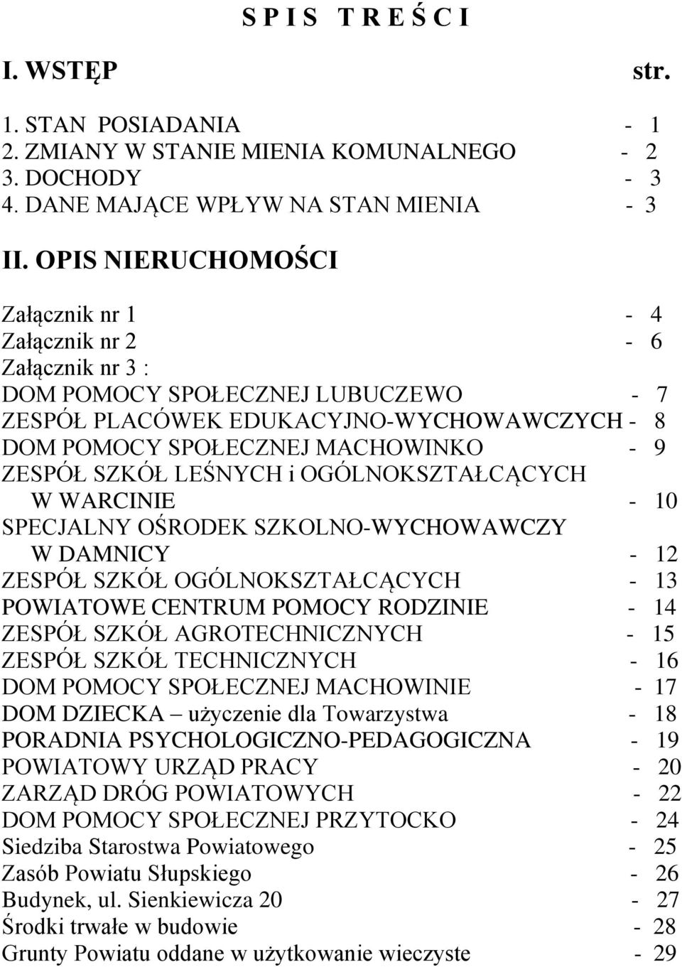 SZKÓŁ LEŚNYCH i OGÓLNOKSZTAŁCĄCYCH W WARCINIE - 10 SPECJALNY OŚRODEK SZKOLNO-WYCHOWAWCZY W DAMNICY - 12 ZESPÓŁ SZKÓŁ OGÓLNOKSZTAŁCĄCYCH - 13 POWIATOWE CENTRUM POMOCY RODZINIE - 14 ZESPÓŁ SZKÓŁ