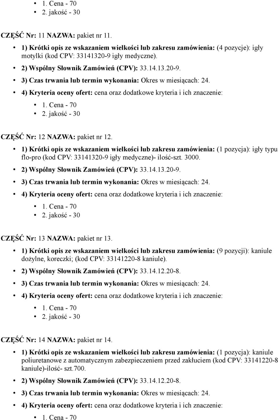 2) Wspólny Słownik Zamówień (CPV): 33.14.13.20-9. CZĘŚĆ Nr: 13 NAZWA: pakiet nr 13.