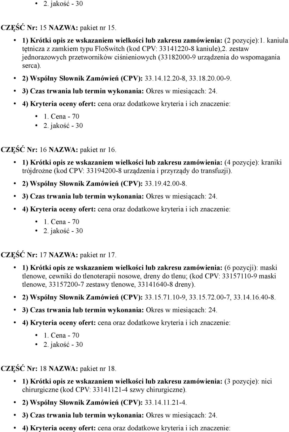 1) Krótki opis ze wskazaniem wielkości lub zakresu zamówienia: (4 pozycje): kraniki trójdrożne (kod CPV: 33194200-8 urządzenia i przyrządy do transfuzji). 2) Wspólny Słownik Zamówień (CPV): 33.19.42.00-8. CZĘŚĆ Nr: 17 NAZWA: pakiet nr 17.