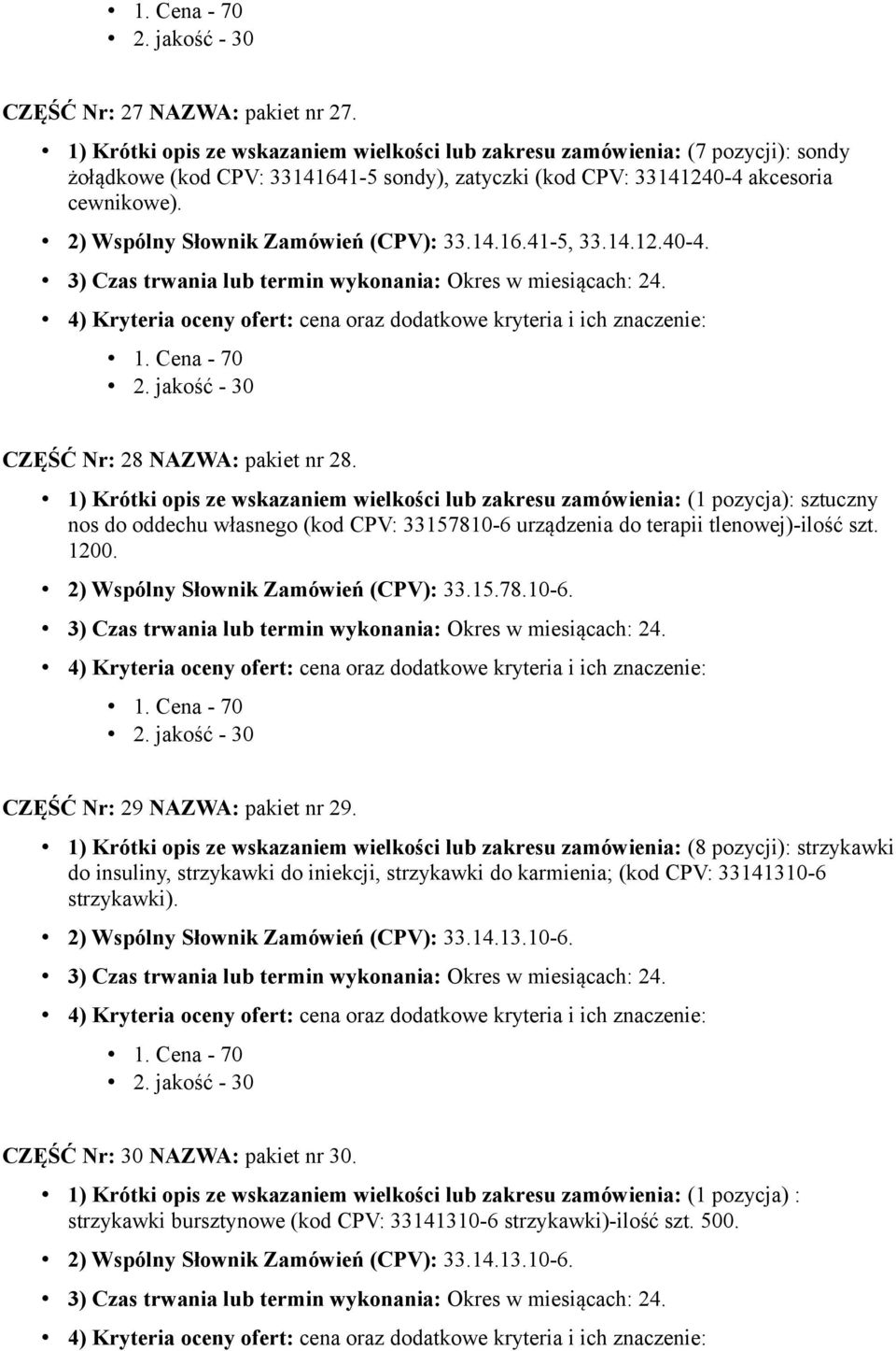 2) Wspólny Słownik Zamówień (CPV): 33.14.16.41-5, 33.14.12.40-4. CZĘŚĆ Nr: 28 NAZWA: pakiet nr 28.