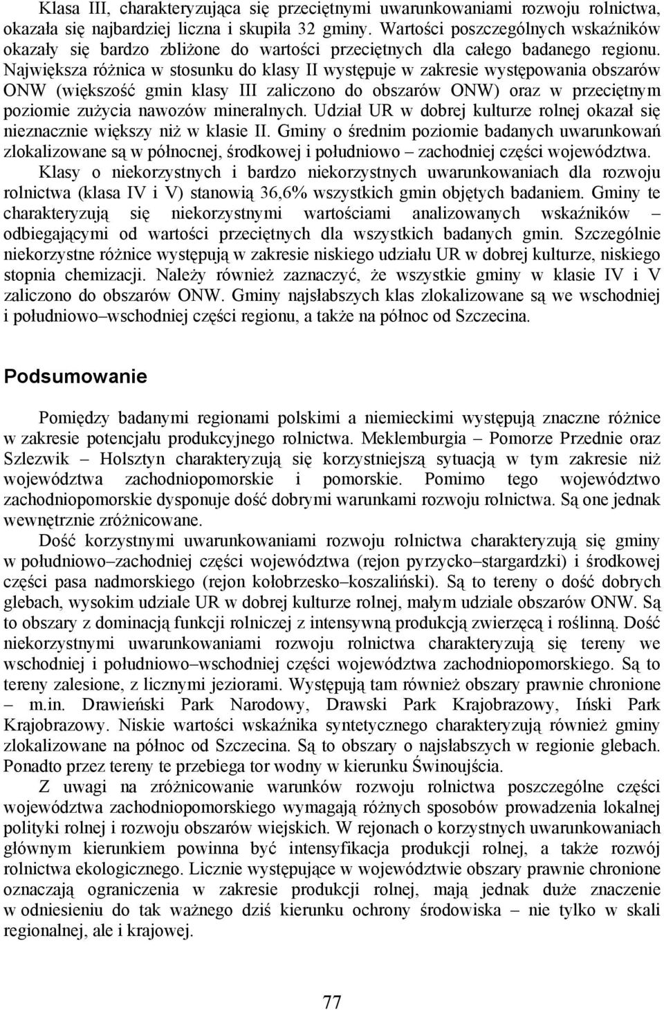 Największa różnica w stosunku do klasy II występuje w zakresie występowania obszarów ONW (większość gmin klasy III zaliczono do obszarów ONW) oraz w przeciętnym poziomie zużycia nawozów mineralnych.