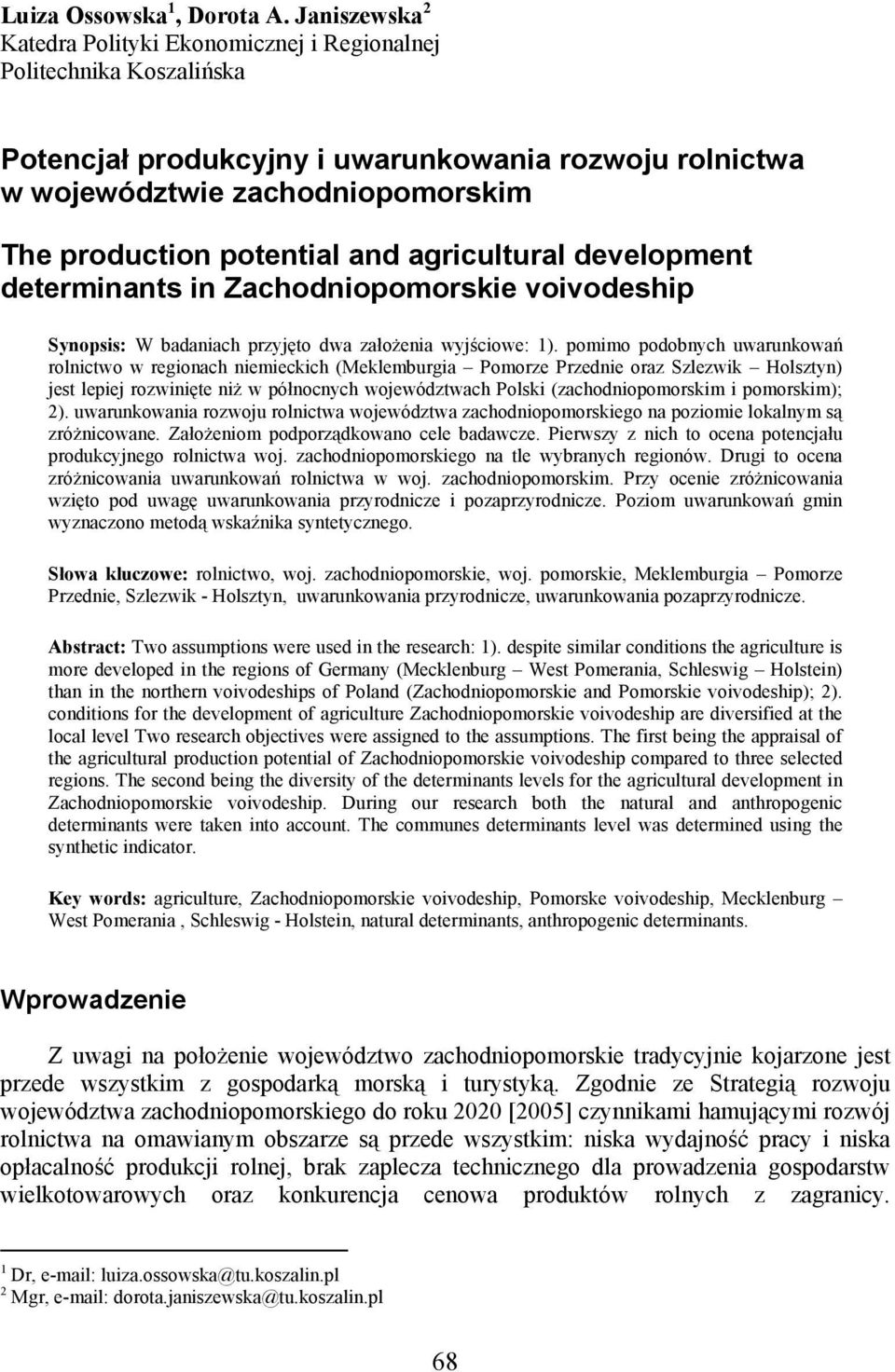 and agricultural development determinants in Zachodniopomorskie voivodeship Synopsis: W badaniach przyjęto dwa założenia wyjściowe: 1).