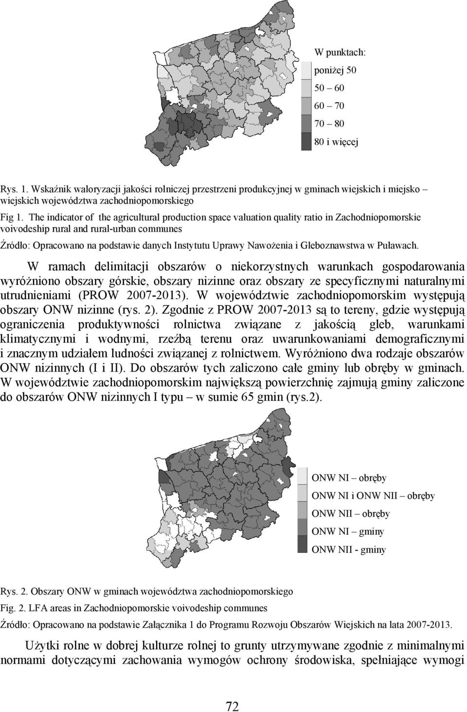 The indicator of the agricultural production space valuation quality ratio in Zachodniopomorskie voivodeship rural and rural-urban communes Źródło: Opracowano na podstawie danych Instytutu Uprawy