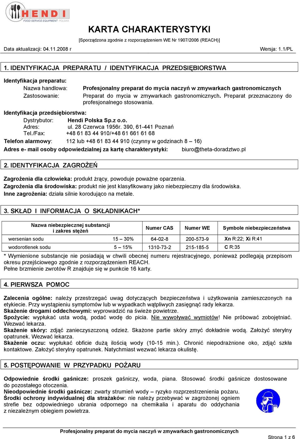 /Fax: +48 61 83 44 910/+48 61 661 61 68 Telefon alarmowy: 112 lub +48 61 83 44 910 (czynny w godzinach 8 16) Adres e- mail osoby odpowiedzialnej za kartę charakterystyki: 2.