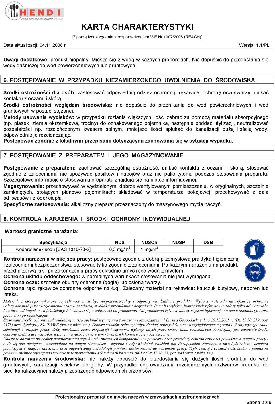 Środki ostrożności względem środowiska: nie dopuścić do przenikania do wód powierzchniowych i wód gruntowych w postaci stężonej.
