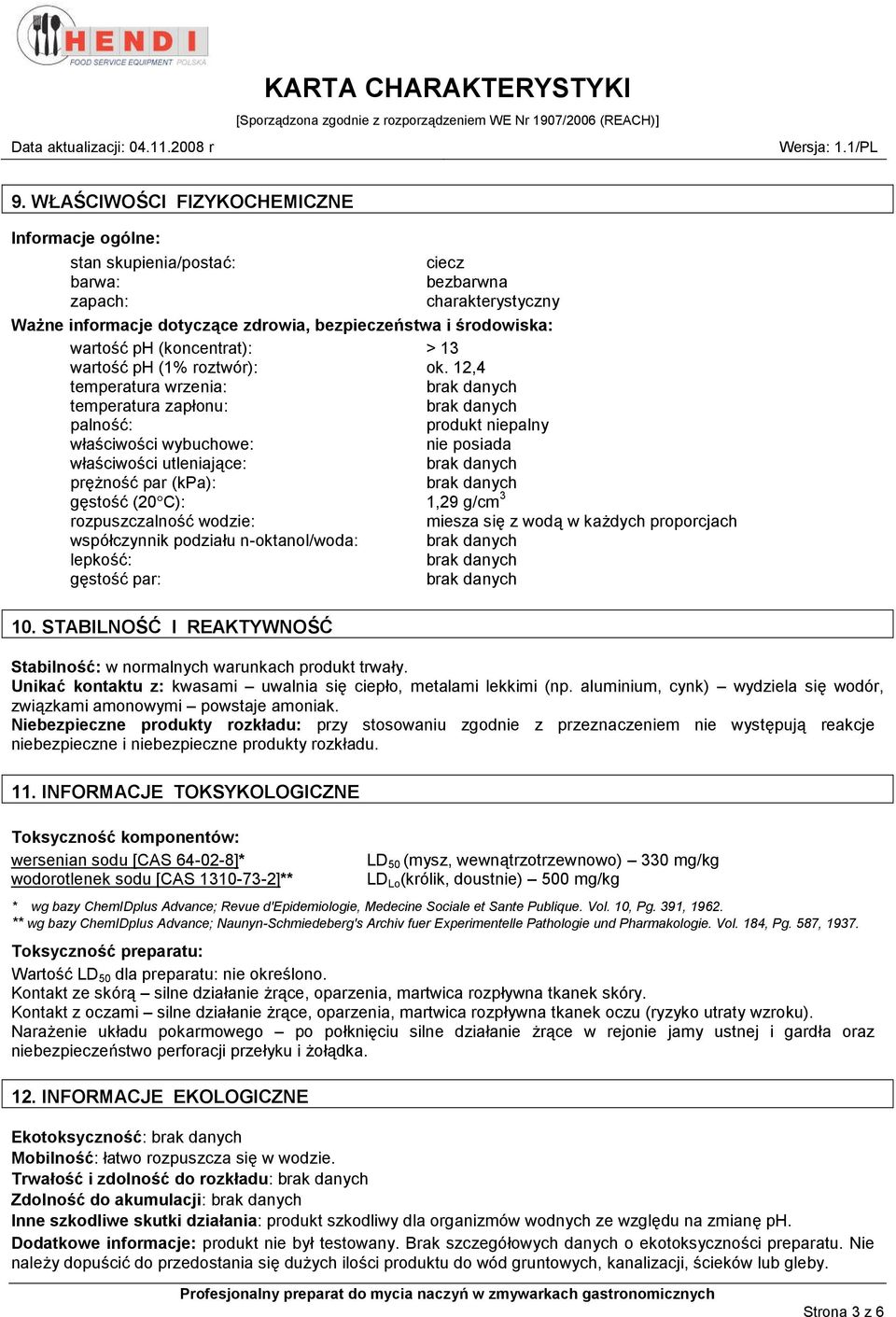 12,4 temperatura wrzenia: temperatura zapłonu: palność: produkt niepalny właściwości wybuchowe: nie posiada właściwości utleniające: prężność par (kpa): gęstość (20 C): 1,29 g/cm 3 rozpuszczalność