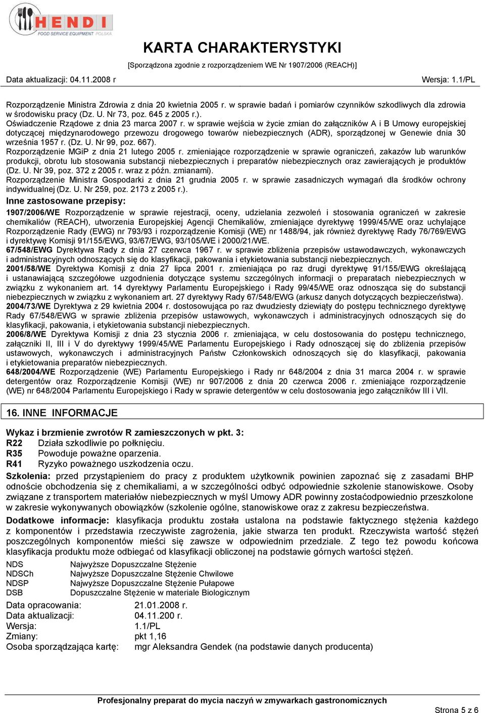 w sprawie wejścia w życie zmian do załączników A i B Umowy europejskiej dotyczącej międzynarodowego przewozu drogowego towarów niebezpiecznych (ADR), sporządzonej w Genewie dnia 30 września 1957 r.