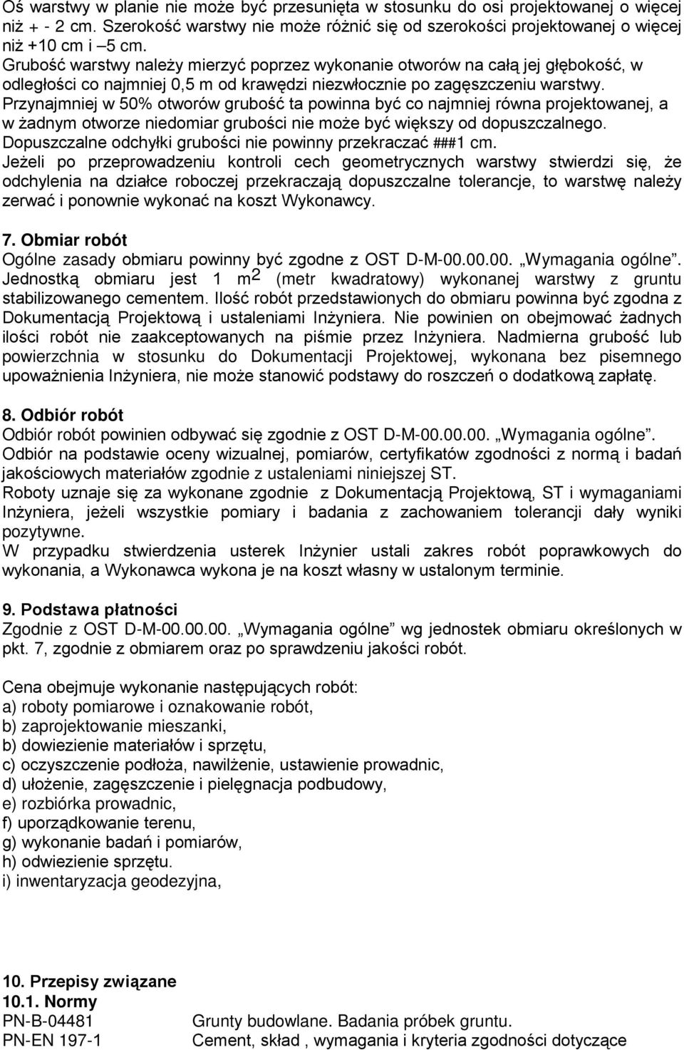 Przynajmniej w 50% otworów grubość ta powinna być co najmniej równa projektowanej, a w Ŝadnym otworze niedomiar grubości nie moŝe być większy od dopuszczalnego.