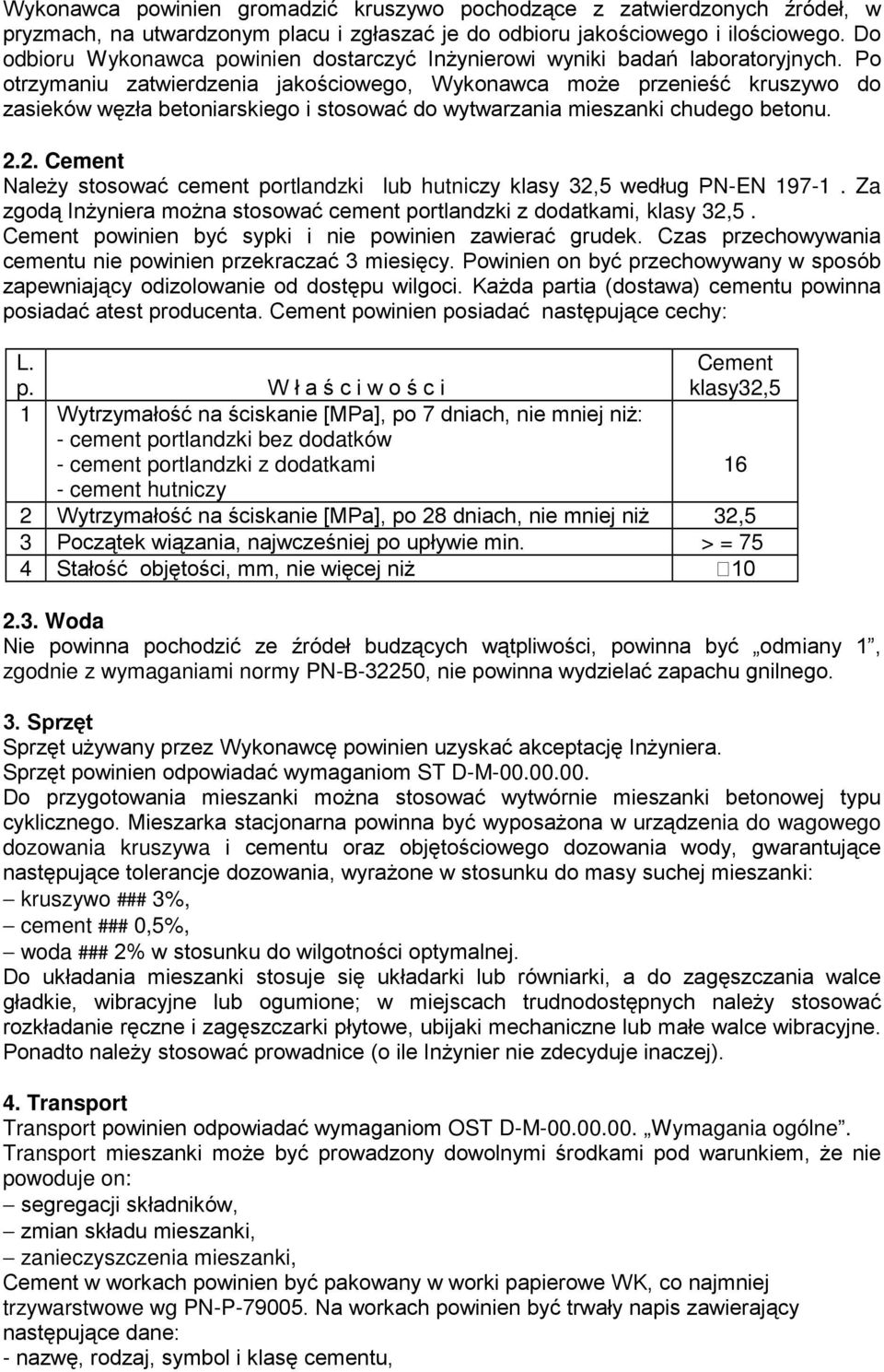 Po otrzymaniu zatwierdzenia jakościowego, Wykonawca moŝe przenieść kruszywo do zasieków węzła betoniarskiego i stosować do wytwarzania mieszanki chudego betonu. 2.