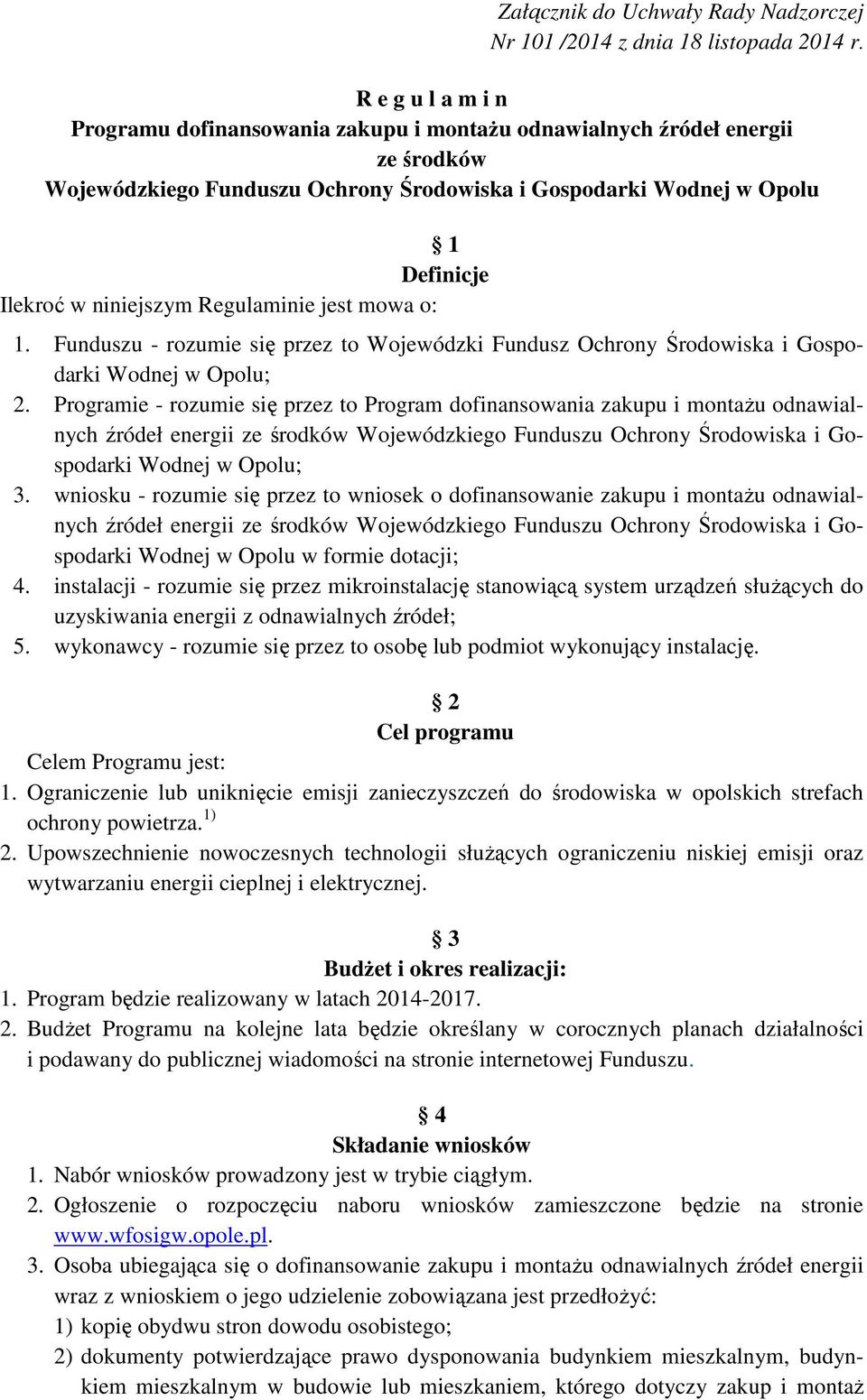 niniejszym Regulaminie jest mowa o: 1. Funduszu - rozumie się przez to Wojewódzki Fundusz Ochrony Środowiska i Gospodarki Wodnej w Opolu; 2.