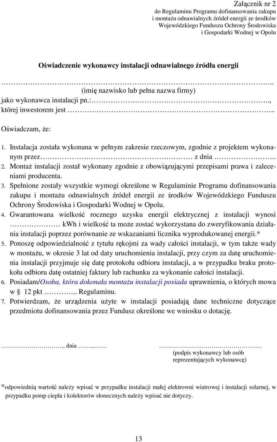 Instalacja została wykonana w pełnym zakresie rzeczowym, zgodnie z projektem wykonanym przez z dnia.. 2.