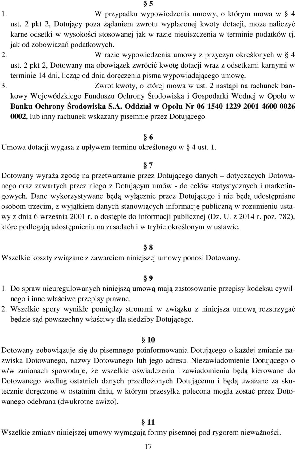 2 pkt 2, Dotowany ma obowiązek zwrócić kwotę dotacji wraz z odsetkami karnymi w terminie 14 dni, licząc od dnia doręczenia pisma wypowiadającego umowę. 3. Zwrot kwoty, o której mowa w ust.