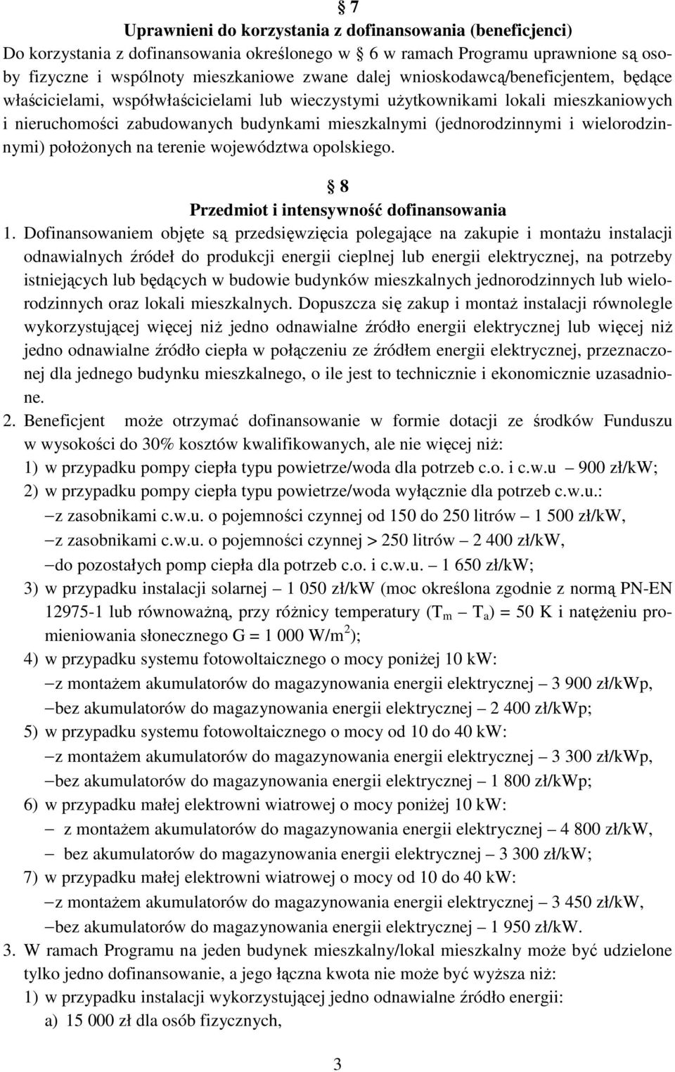 wielorodzinnymi) położonych na terenie województwa opolskiego. 8 Przedmiot i intensywność dofinansowania 1.