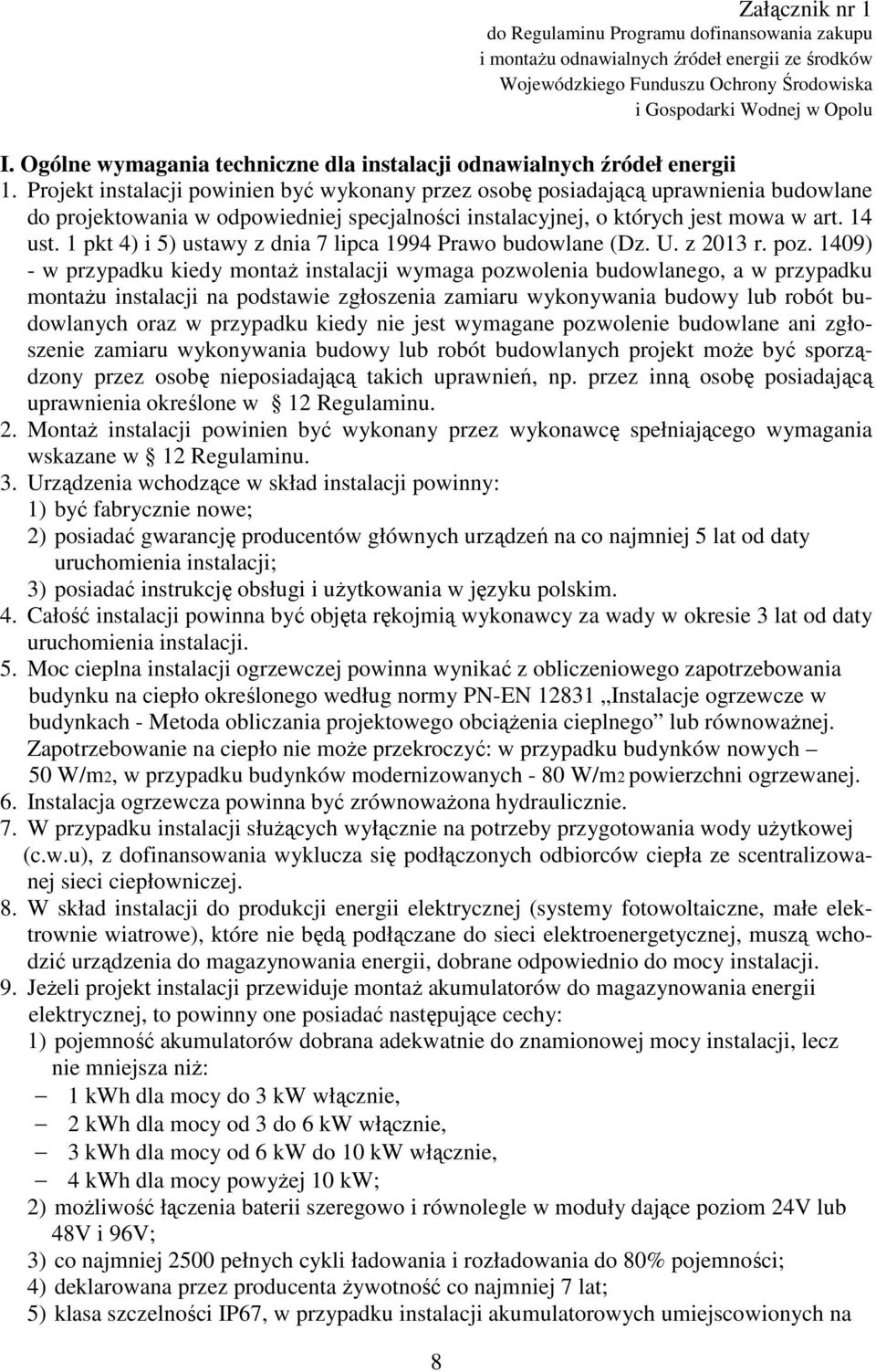 Projekt instalacji powinien być wykonany przez osobę posiadającą uprawnienia budowlane do projektowania w odpowiedniej specjalności instalacyjnej, o których jest mowa w art. 14 ust.