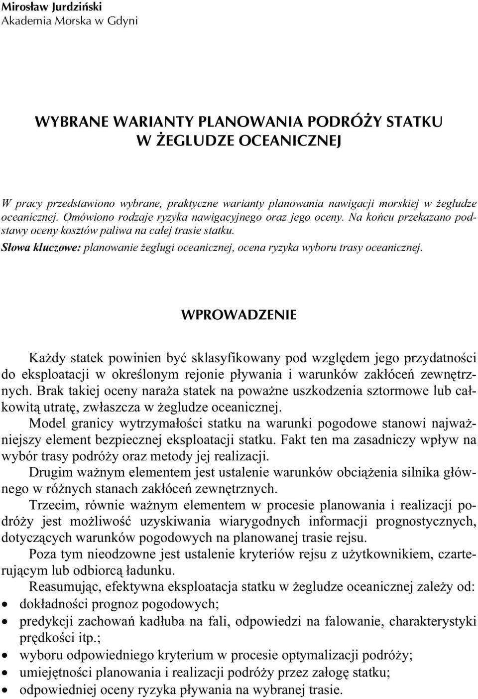 Słowa kluczowe: planowanie żeglugi oceanicznej, ocena ryzyka wyboru trasy oceanicznej.