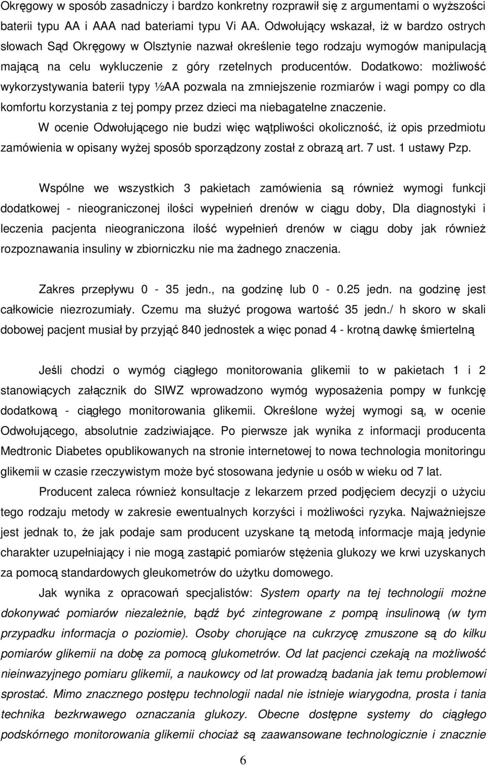 Dodatkowo: moŝliwość wykorzystywania baterii typy ½AA pozwala na zmniejszenie rozmiarów i wagi pompy co dla komfortu korzystania z tej pompy przez dzieci ma niebagatelne znaczenie.
