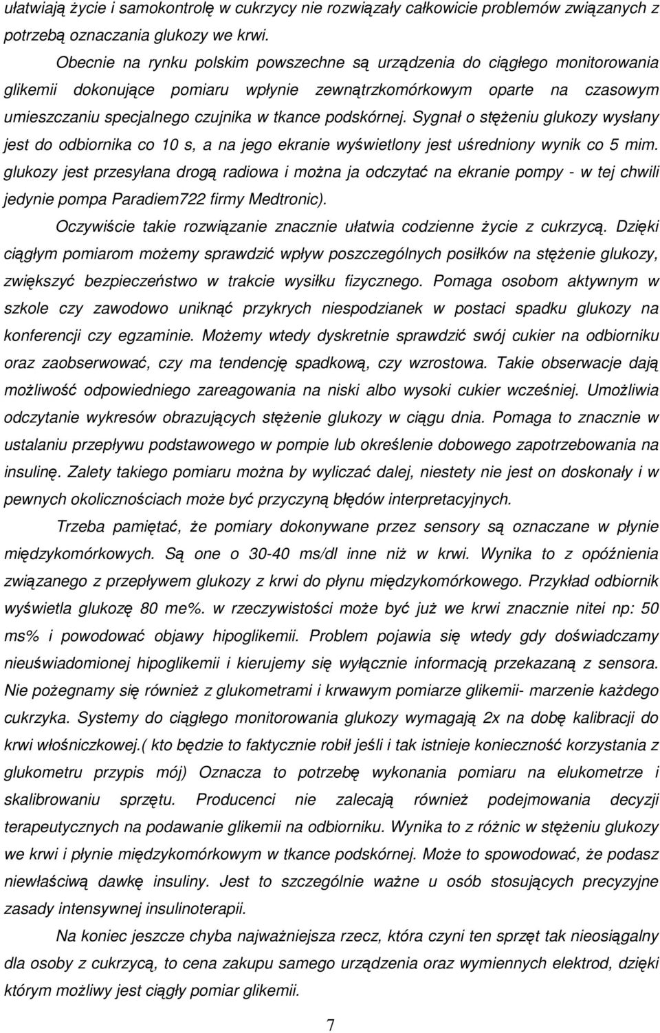 podskórnej. Sygnał o stęŝeniu glukozy wysłany jest do odbiornika co 10 s, a na jego ekranie wyświetlony jest uśredniony wynik co 5 mim.