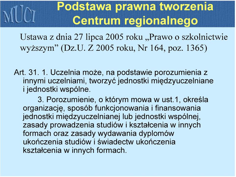 1, określa organizację, sposób funkcjonowania i finansowania jednostki międzyuczelnianej lub jednostki wspólnej, zasady prowadzenia studiów i