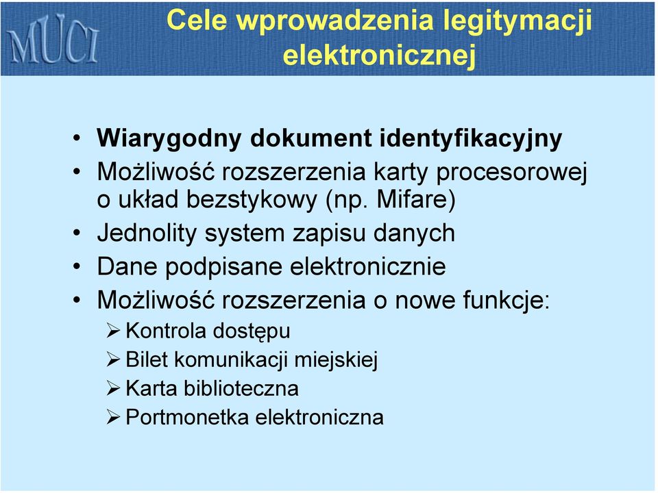 Mifare) Jednolity system zapisu danych Dane podpisane elektronicznie Możliwość