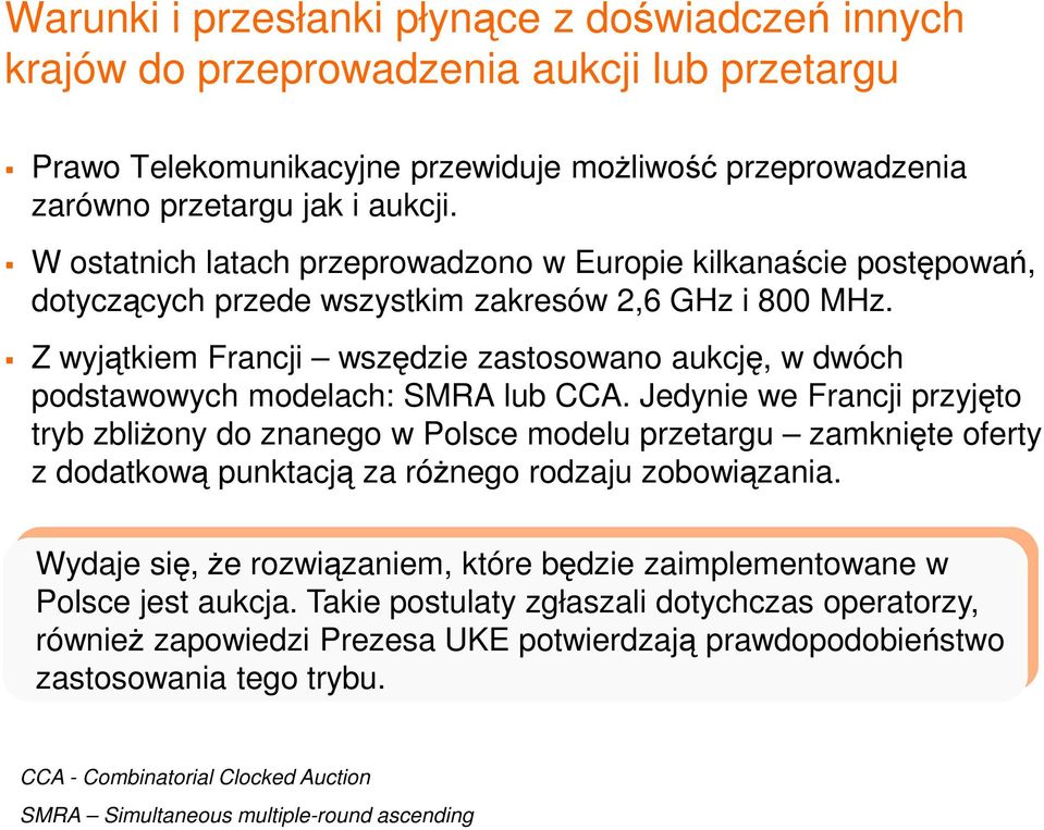 Z wyjątkiem Francji wszędzie zastosowano aukcję, w dwóch podstawowych modelach: SMRA lub CCA.
