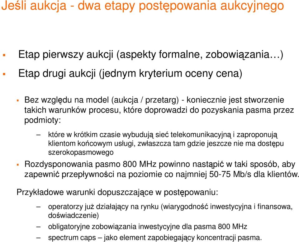 zwłaszcza tam gdzie jeszcze nie ma dostępu szerokopasmowego Rozdysponowania pasmo 800 MHz powinno nastąpić w taki sposób, aby zapewnić przepływności na poziomie co najmniej 50-75 Mb/s dla klientów.