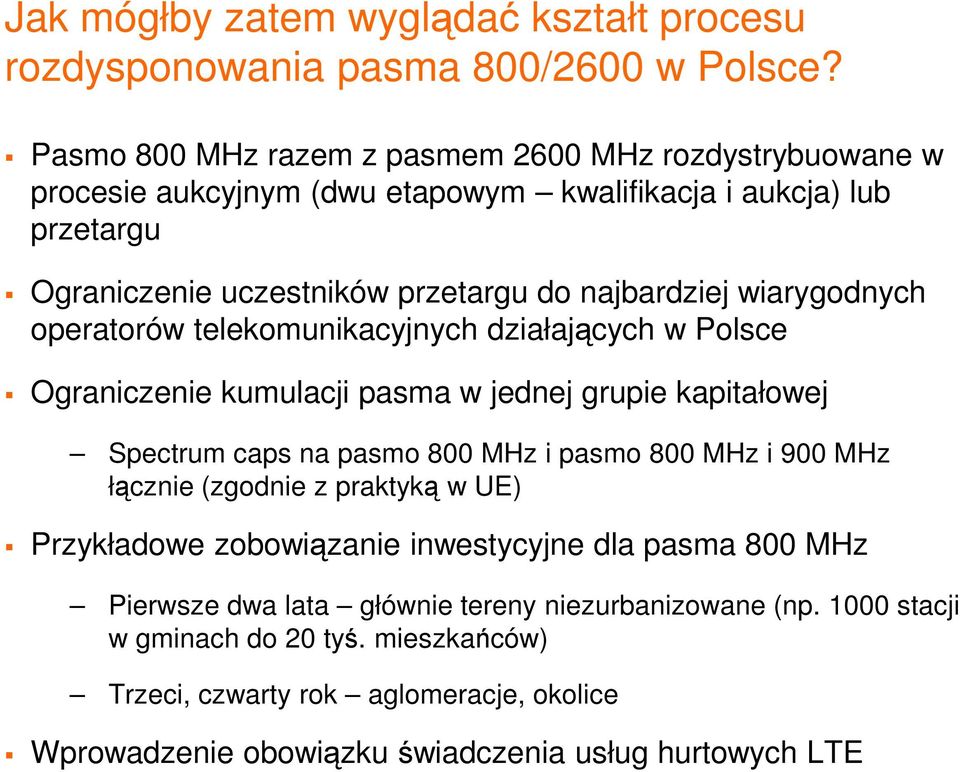 wiarygodnych operatorów telekomunikacyjnych działających w Polsce Ograniczenie kumulacji pasma w jednej grupie kapitałowej Spectrum caps na pasmo 800 MHz i pasmo 800 MHz i 900 MHz
