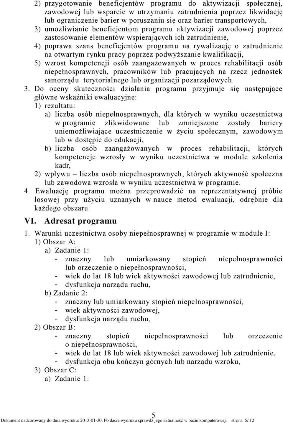 zatrudnienie na otwartym rynku pracy poprzez podwyższanie kwalifikacji, 5) wzrost kompetencji osób zaangażowanych w proces rehabilitacji osób niepełnosprawnych, pracowników lub pracujących na rzecz