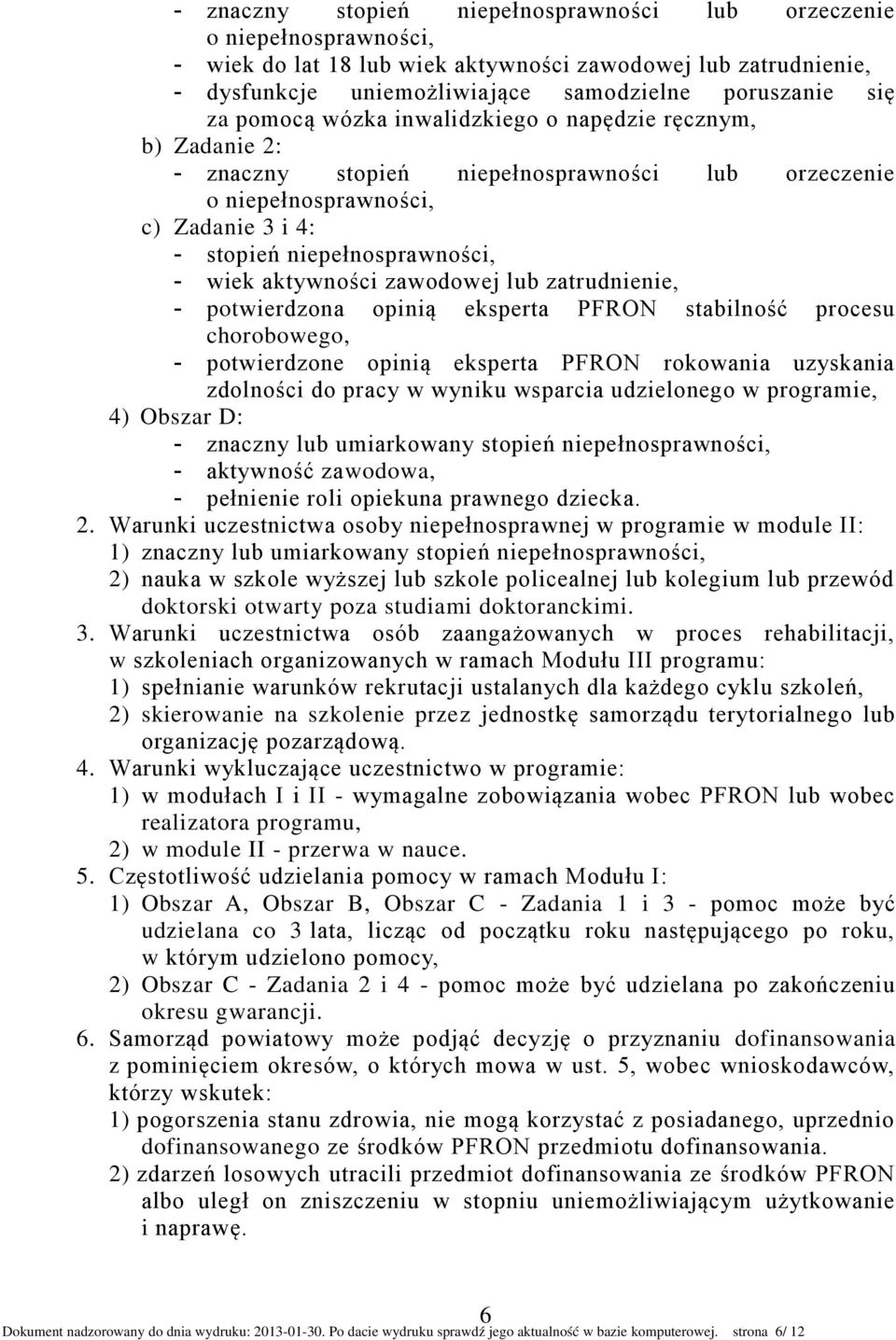 aktywności zawodowej lub zatrudnienie, - potwierdzona opinią eksperta PFRON stabilność procesu chorobowego, - potwierdzone opinią eksperta PFRON rokowania uzyskania zdolności do pracy w wyniku