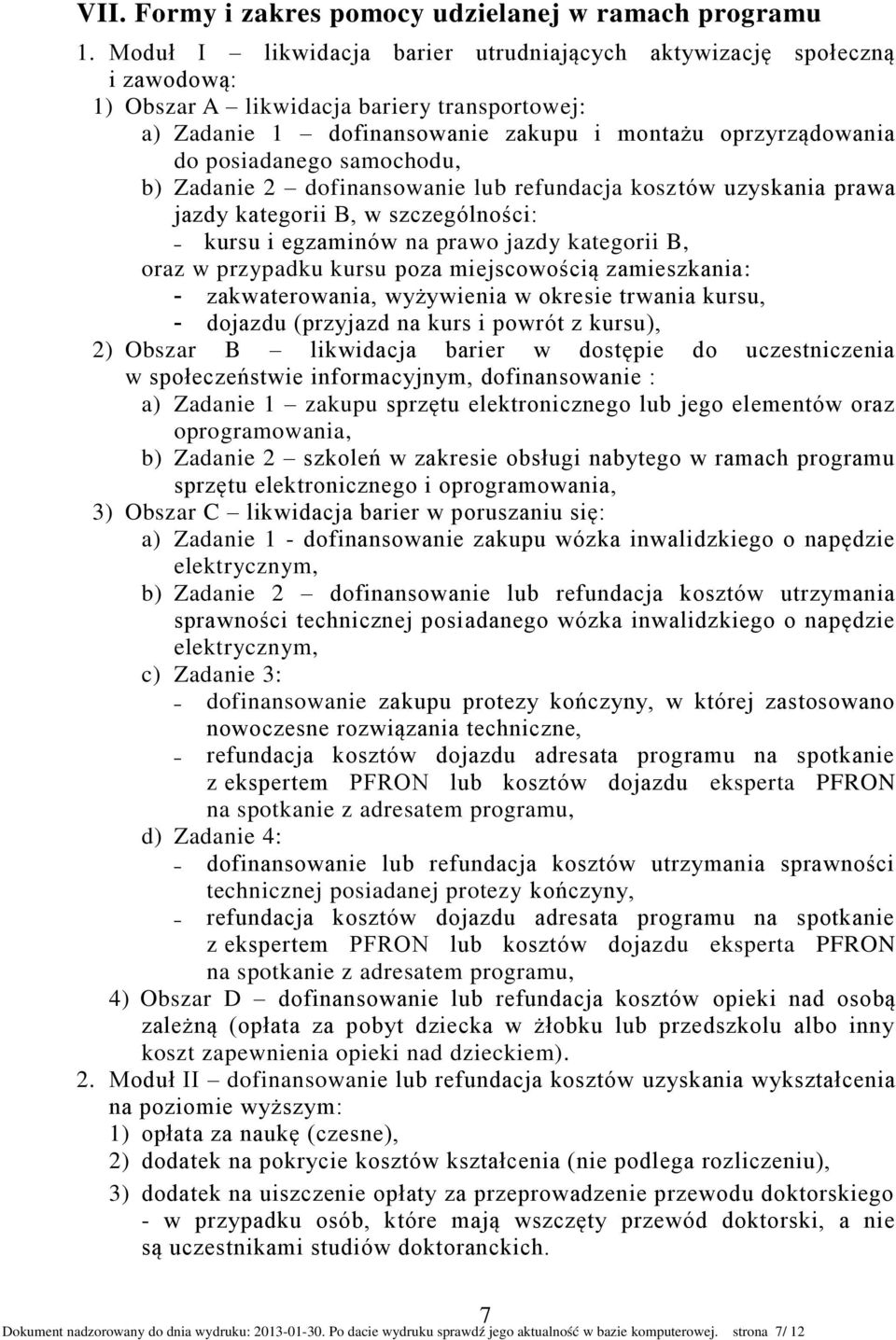 samochodu, b) Zadanie 2 dofinansowanie lub refundacja kosztów uzyskania prawa jazdy kategorii B, w szczególności: kursu i egzaminów na prawo jazdy kategorii B, oraz w przypadku kursu poza