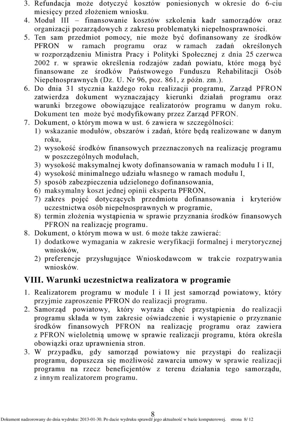 Ten sam przedmiot pomocy, nie może być dofinansowany ze środków PFRON w ramach programu oraz w ramach zadań określonych w rozporządzeniu Ministra Pracy i Polityki Społecznej z dnia 25 czerwca 2002 r.