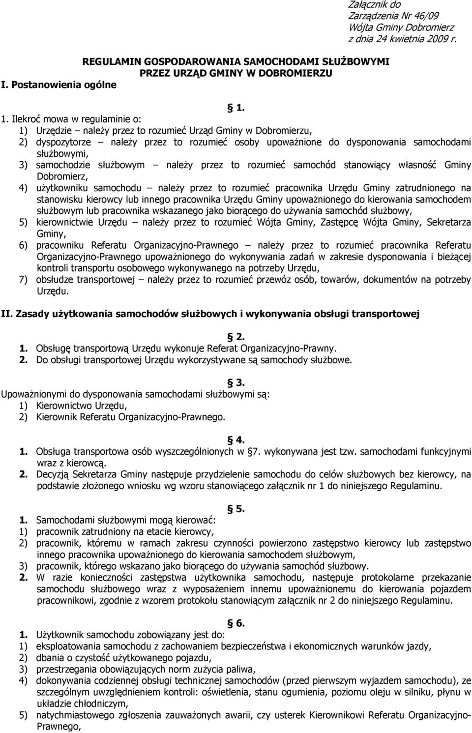 samochodzie służbowym należy przez to rozumieć samochód stanowiący własność Gminy Dobromierz, 4) użytkowniku samochodu należy przez to rozumieć pracownika Urzędu Gminy zatrudnionego na stanowisku