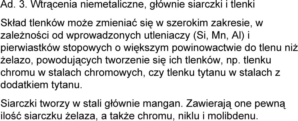 wprowadzonych utleniaczy (Si, Mn, Al) i pierwiastków stopowych o większym powinowactwie do tlenu niż żelazo,