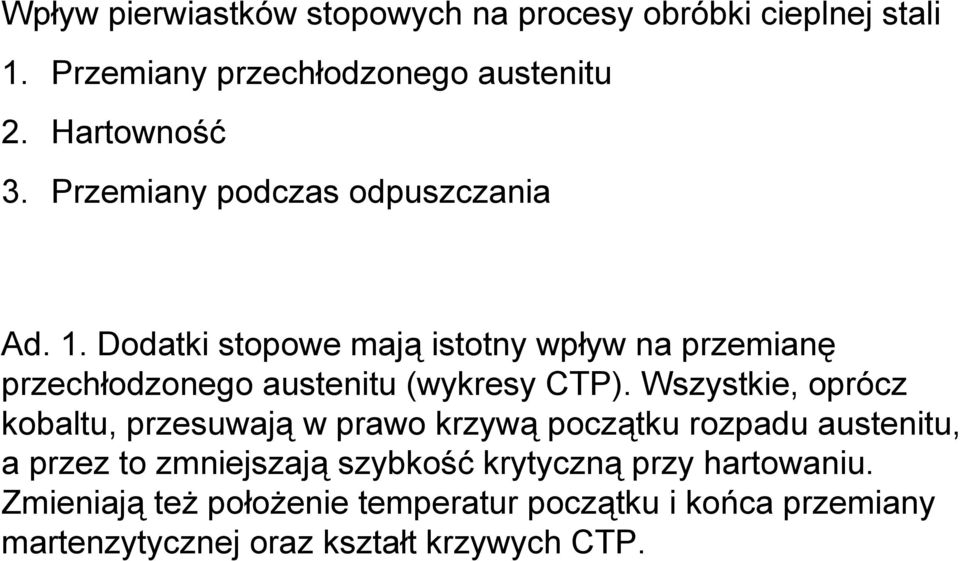 Dodatki stopowe mają istotny wpływ na przemianę przechłodzonego austenitu (wykresy CTP).