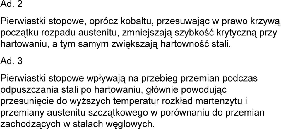 3 Pierwiastki stopowe wpływają na przebieg przemian podczas odpuszczania stali po hartowaniu, głównie powodując