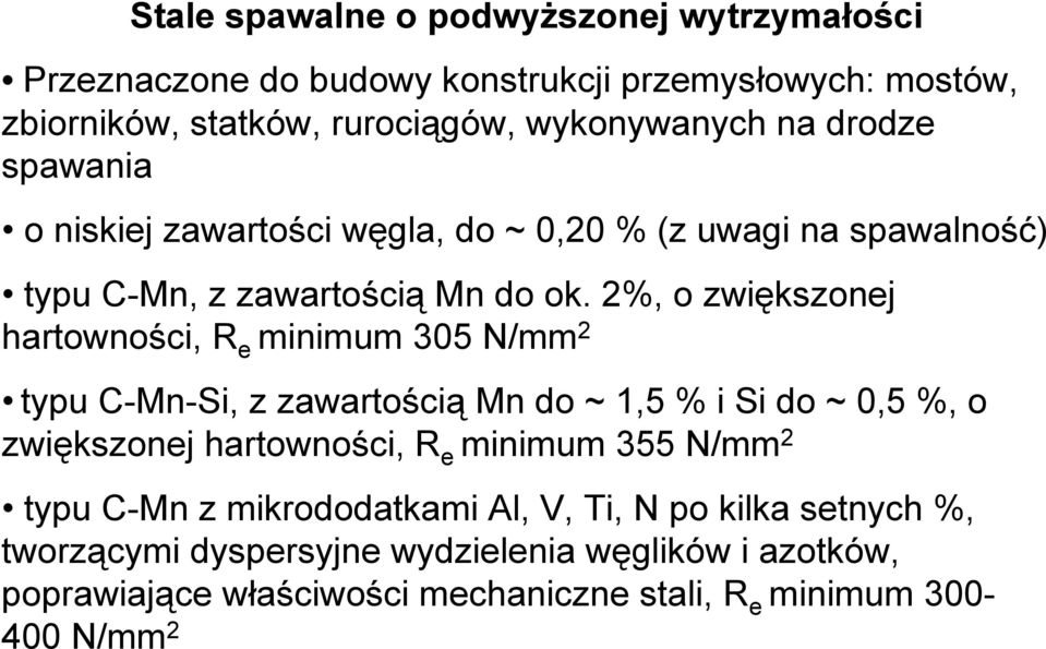 2%, o zwiększonej hartowności, R e minimum 305 N/mm 2 typu C-Mn-Si, z zawartością Mn do ~ 1,5 % i Si do ~ 0,5 %, o zwiększonej hartowności, R e minimum