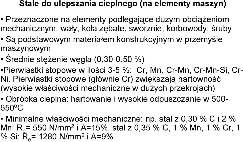 Ni. Pierwiastki stopowe (głównie Cr) zwiększają hartowność (wysokie właściwości mechaniczne w dużych przekrojach) Obróbka cieplna: hartowanie i wysokie odpuszczanie w