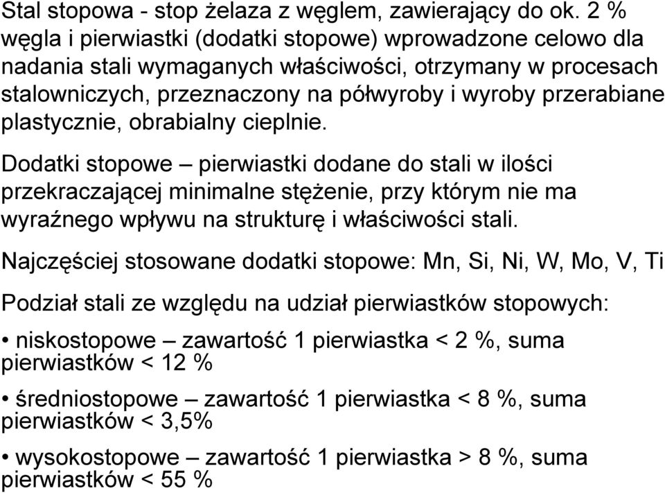 plastycznie, obrabialny cieplnie. Dodatki stopowe pierwiastki dodane do stali w ilości przekraczającej minimalne stężenie, przy którym nie ma wyraźnego wpływu na strukturę i właściwości stali.