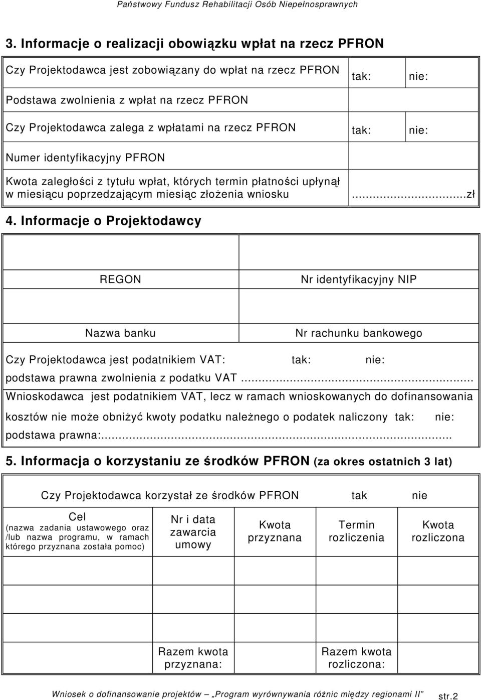 Informacje o Projektodawcy REGON Nr identyfikacyjny NIP Nazwa banku Nr rachunku bankowego Czy Projektodawca jest podatnikiem VAT: tak: nie: podstawa prawna zwolnienia z podatku VAT.