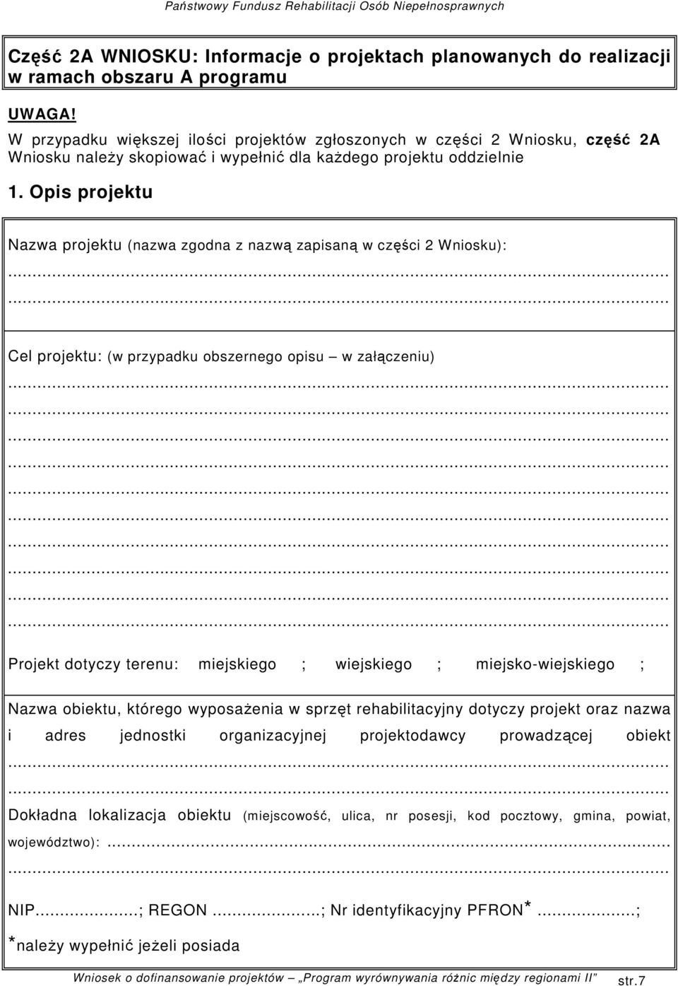 Opis projektu Nazwa projektu (nazwa zgodna z nazwą zapisaną w części 2 Wniosku): Cel projektu: (w przypadku obszernego opisu w załączeniu) Projekt dotyczy terenu: miejskiego ; wiejskiego ;