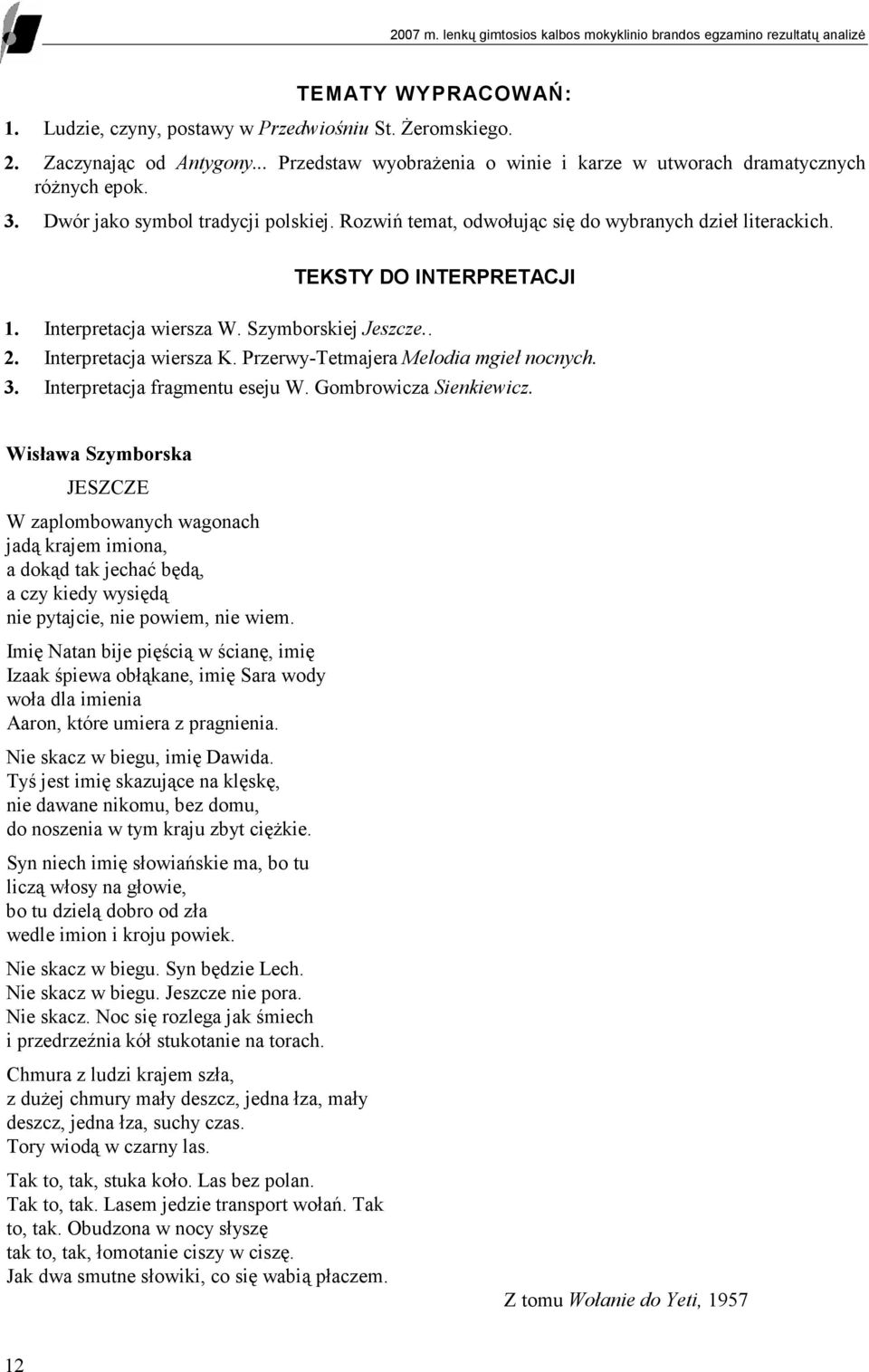 TEKSTY DO INTERPRETACJI 1. Interpretacja wiersza W. Szymborskiej Jeszcze.. 2. Interpretacja wiersza K. Przerwy-Tetmajera Melodia mgieł nocnych. 3. Interpretacja fragmentu eseju W.