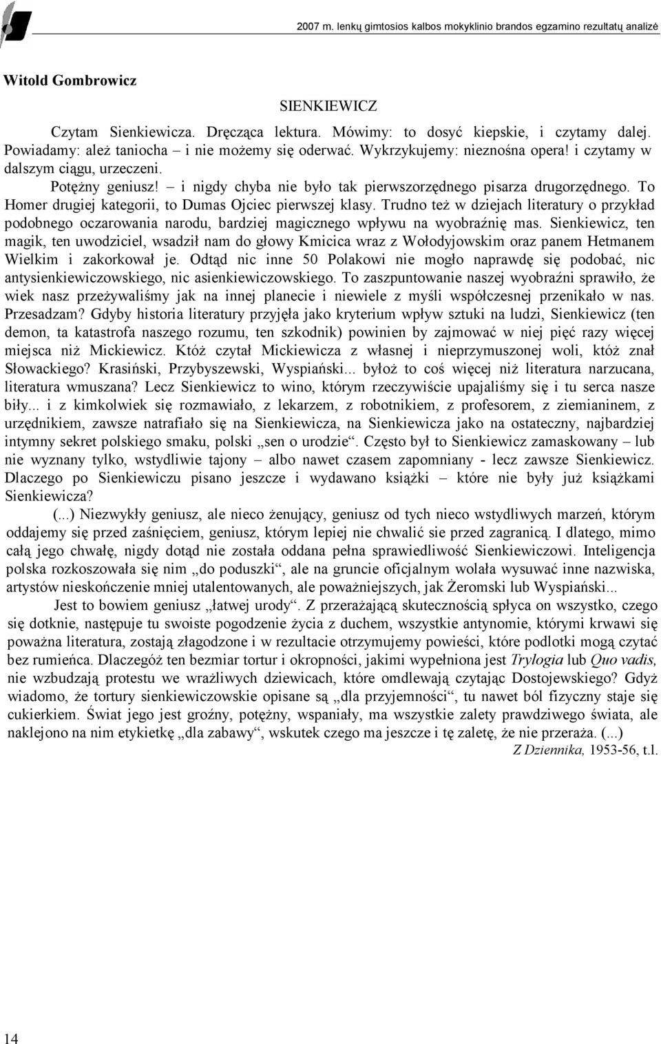 i nigdy chyba nie było tak pierwszorzędnego pisarza drugorzędnego. To Homer drugiej kategorii, to Dumas Ojciec pierwszej klasy.