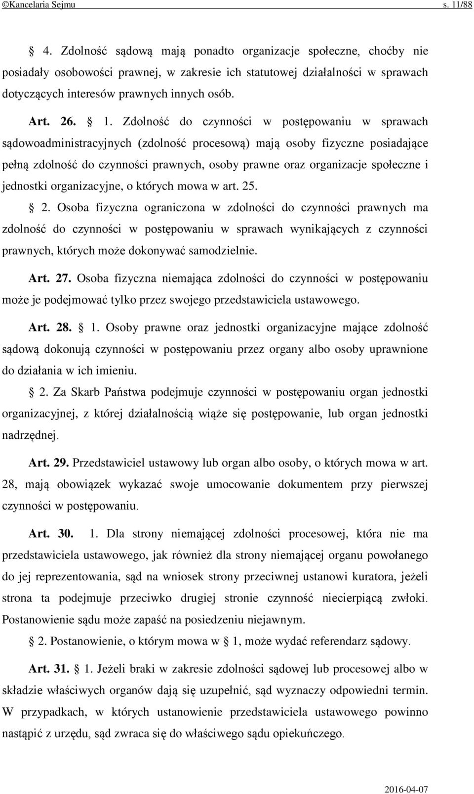 Zdolność do czynności w postępowaniu w sprawach sądowoadministracyjnych (zdolność procesową) mają osoby fizyczne posiadające pełną zdolność do czynności prawnych, osoby prawne oraz organizacje