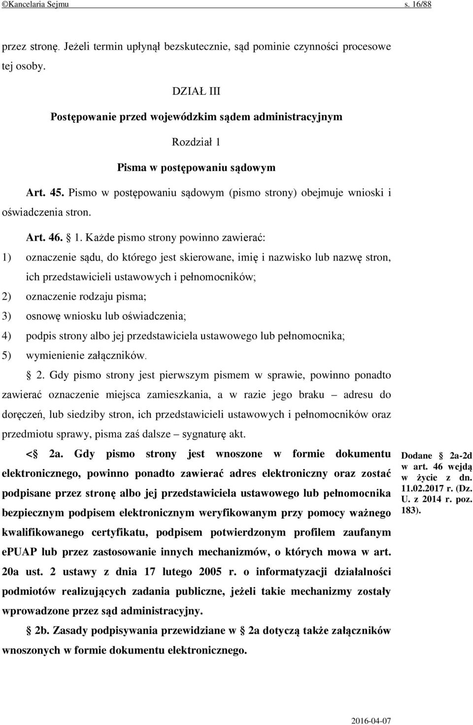 1. Każde pismo strony powinno zawierać: 1) oznaczenie sądu, do którego jest skierowane, imię i nazwisko lub nazwę stron, ich przedstawicieli ustawowych i pełnomocników; 2) oznaczenie rodzaju pisma;