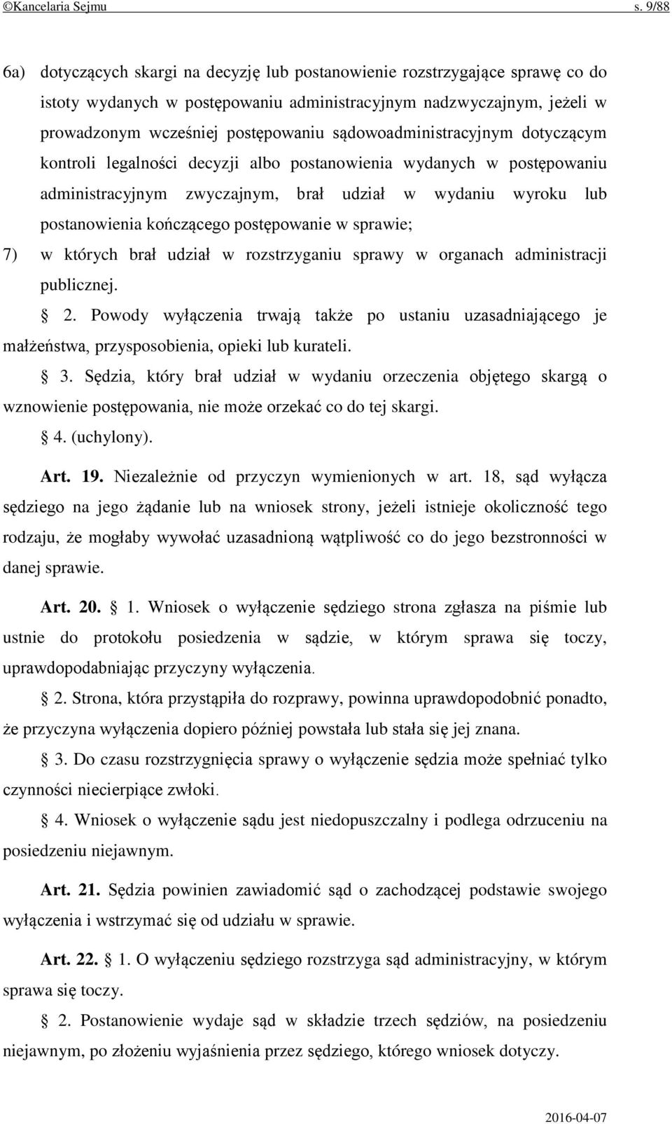 sądowoadministracyjnym dotyczącym kontroli legalności decyzji albo postanowienia wydanych w postępowaniu administracyjnym zwyczajnym, brał udział w wydaniu wyroku lub postanowienia kończącego