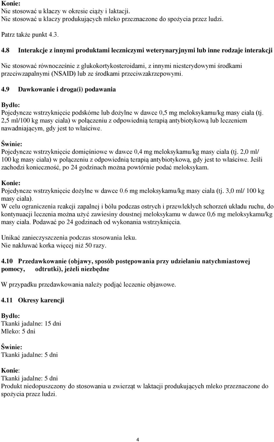 (NSAID) lub ze środkami przeciwzakrzepowymi. 4.9 Dawkowanie i droga(i) podawania Bydło: Pojedyncze wstrzyknięcie podskórne lub dożylne w dawce 0,5 mg meloksykamu/kg masy ciała (tj.