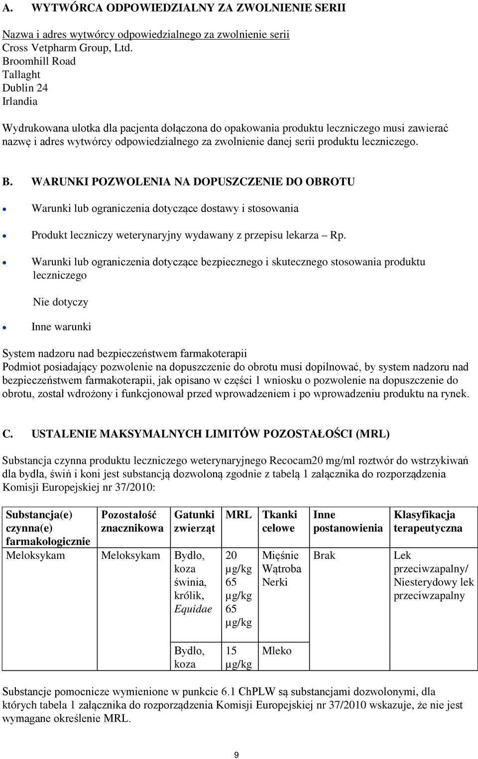 produktu leczniczego. B. WARUNKI POZWOLENIA NA DOPUSZCZENIE DO OBROTU Warunki lub ograniczenia dotyczące dostawy i stosowania Produkt leczniczy weterynaryjny wydawany z przepisu lekarza Rp.