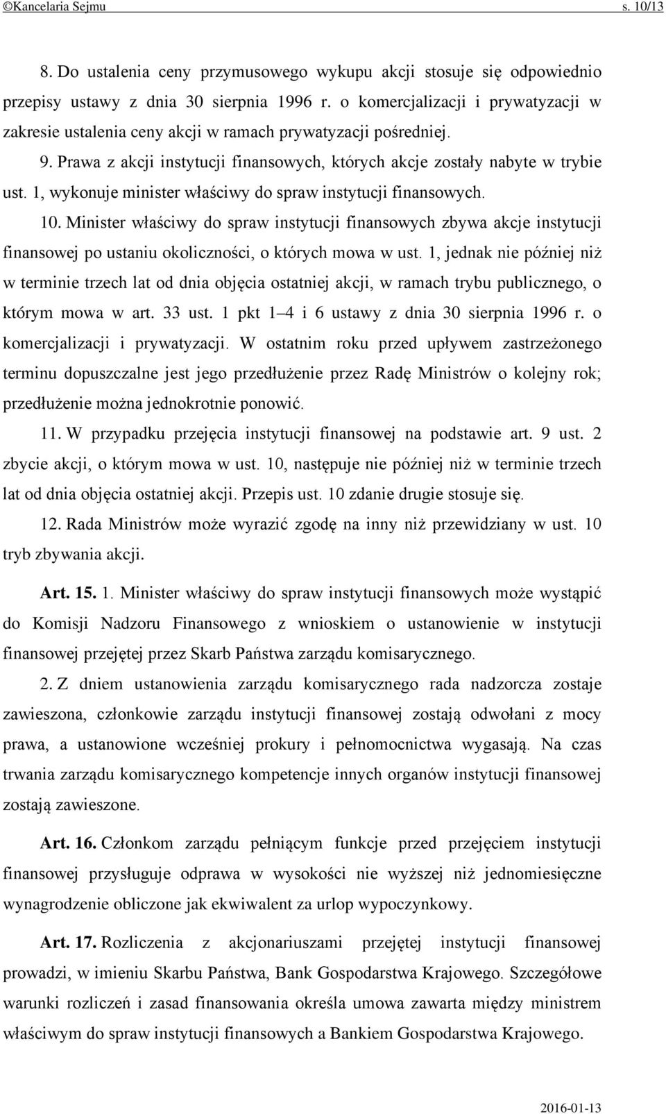 1, wykonuje minister właściwy do spraw instytucji finansowych. 10. Minister właściwy do spraw instytucji finansowych zbywa akcje instytucji finansowej po ustaniu okoliczności, o których mowa w ust.