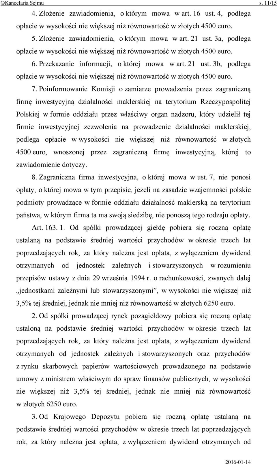 7. Poinformowanie Komisji o zamiarze prowadzenia przez zagraniczną firmę inwestycyjną działalności maklerskiej na terytorium Rzeczypospolitej Polskiej w formie oddziału przez właściwy organ nadzoru,