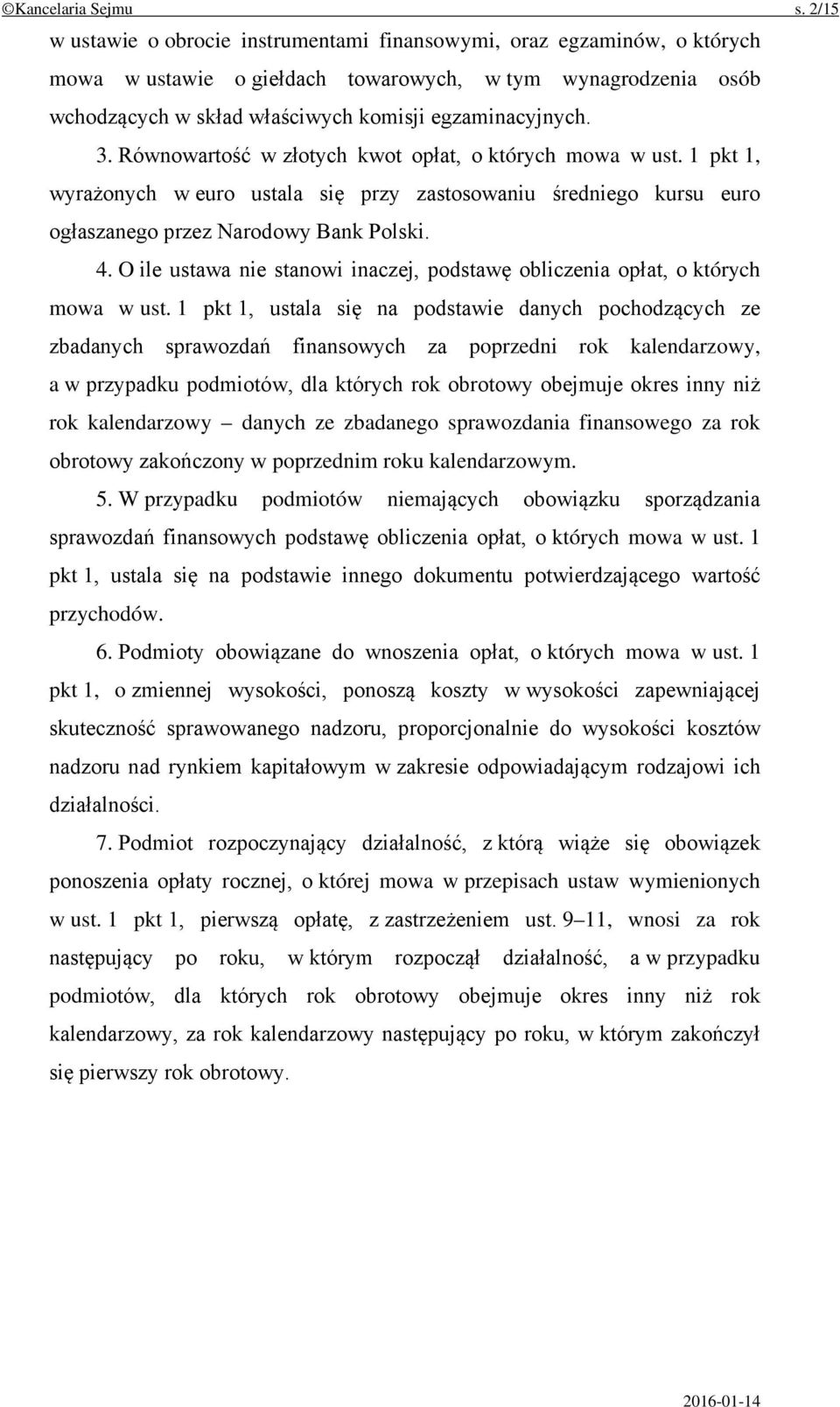 Równowartość w złotych kwot opłat, o których mowa w ust. 1 pkt 1, wyrażonych w euro ustala się przy zastosowaniu średniego kursu euro ogłaszanego przez Narodowy Bank Polski. 4.