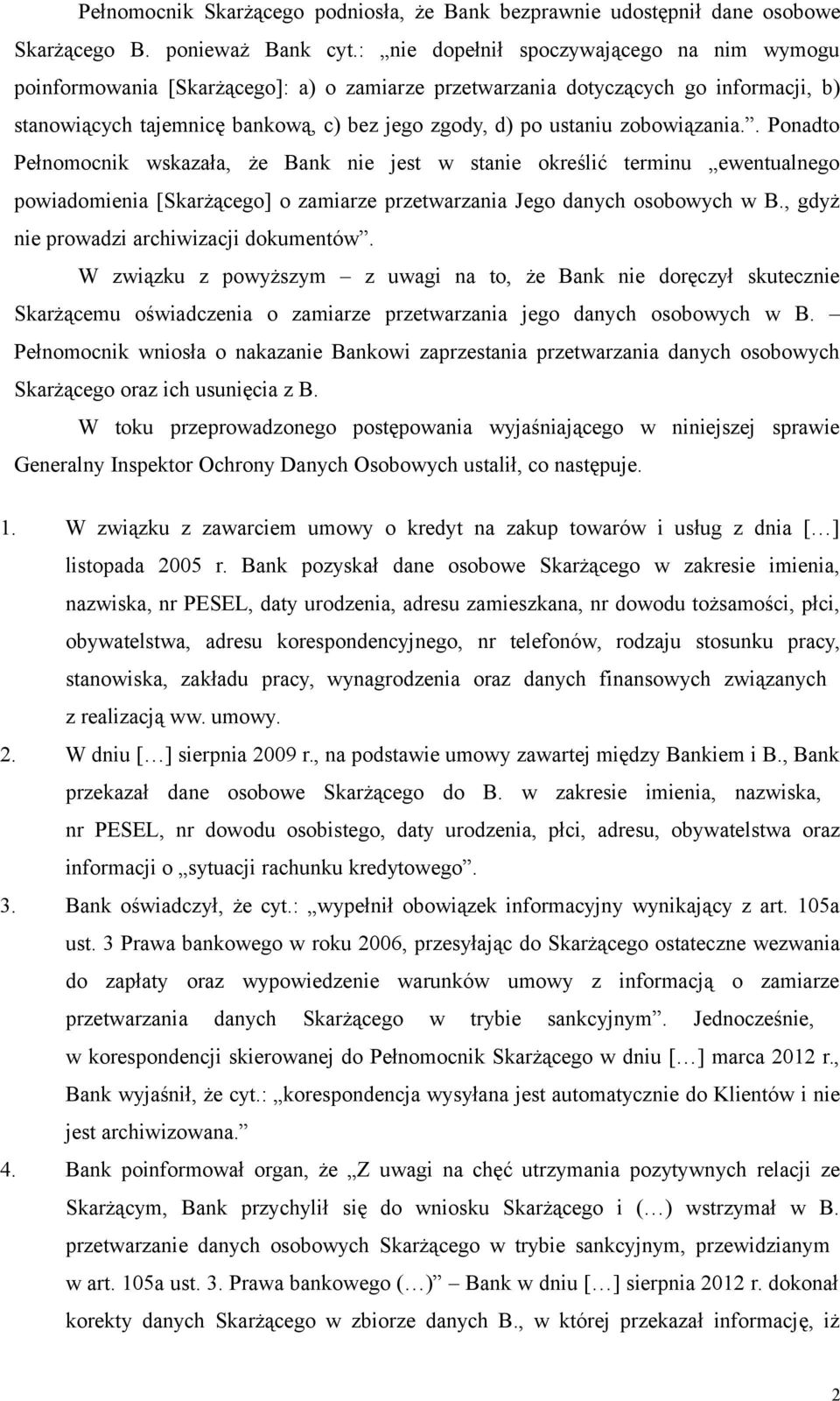 zobowiązania.. Ponadto Pełnomocnik wskazała, że Bank nie jest w stanie określić terminu ewentualnego powiadomienia [Skarżącego] o zamiarze przetwarzania Jego danych osobowych w B.